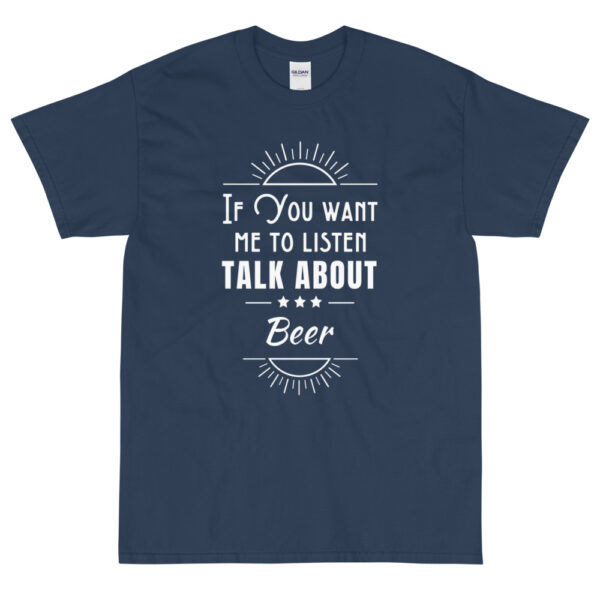 Herren-T-Shirt “If you want me to listen talk about beer”